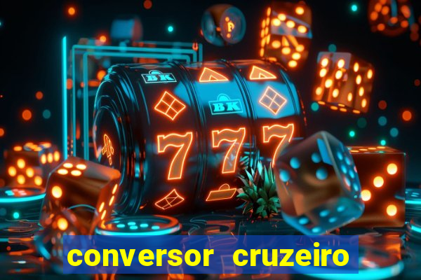 conversor cruzeiro para real